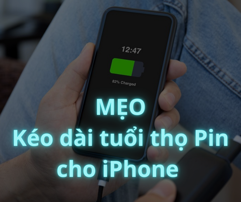Mẹo kéo dài tuổi thọ Pin cho chiếc iPhone của bạn