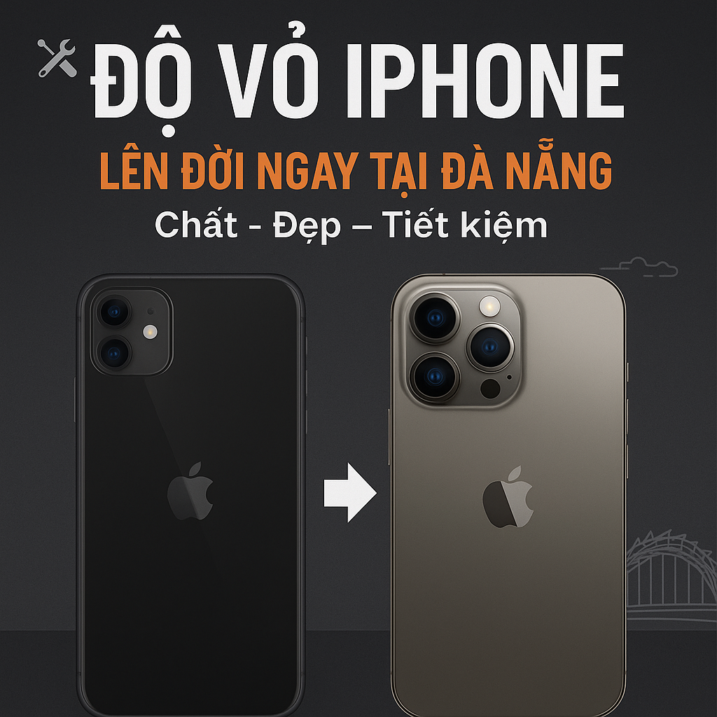Độ vỏ iPhone - Xu hướng thịnh hành tại Đà Nẵng