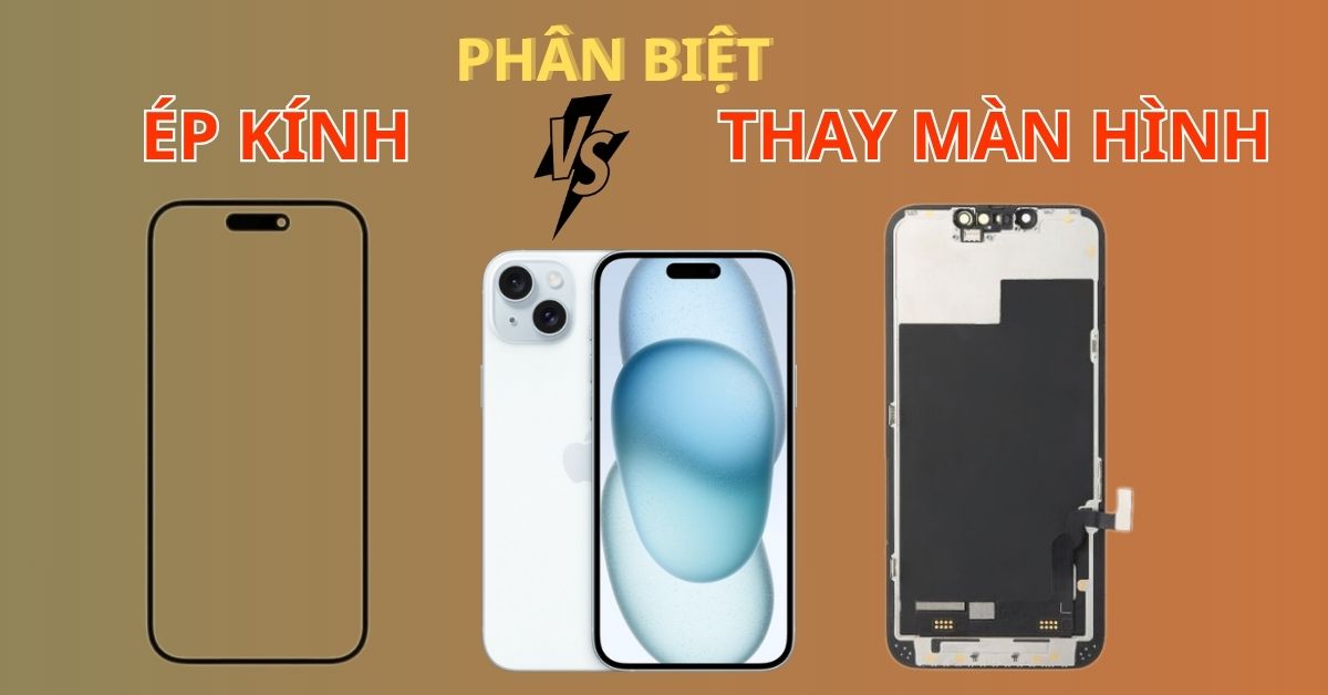 Phân biệt ép kính và thay màn hình điện thoại – Cách chọn dịch vụ phù hợp nhất
