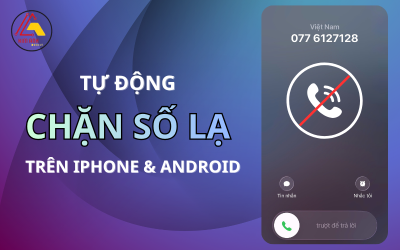 Cách chặn cuộc gọi từ số lạ trên iPhone và Android - Đơn giản, Hiệu quả nhất
