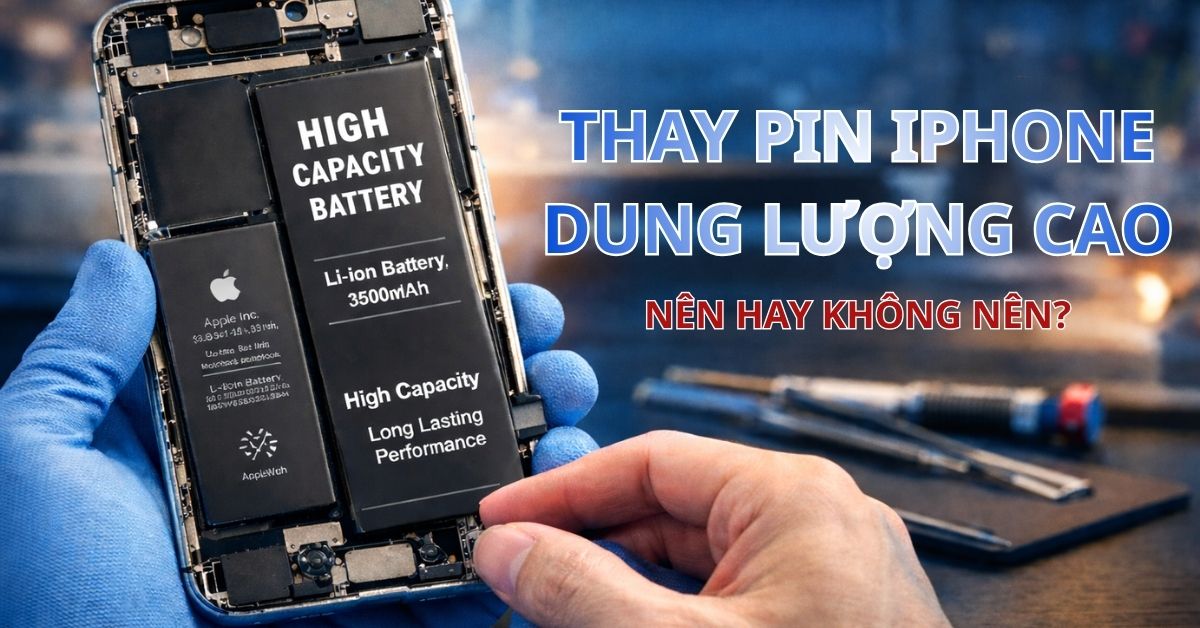 Thay pin iPhone dung lượng cao có tốt không? Có nên dùng hay không?