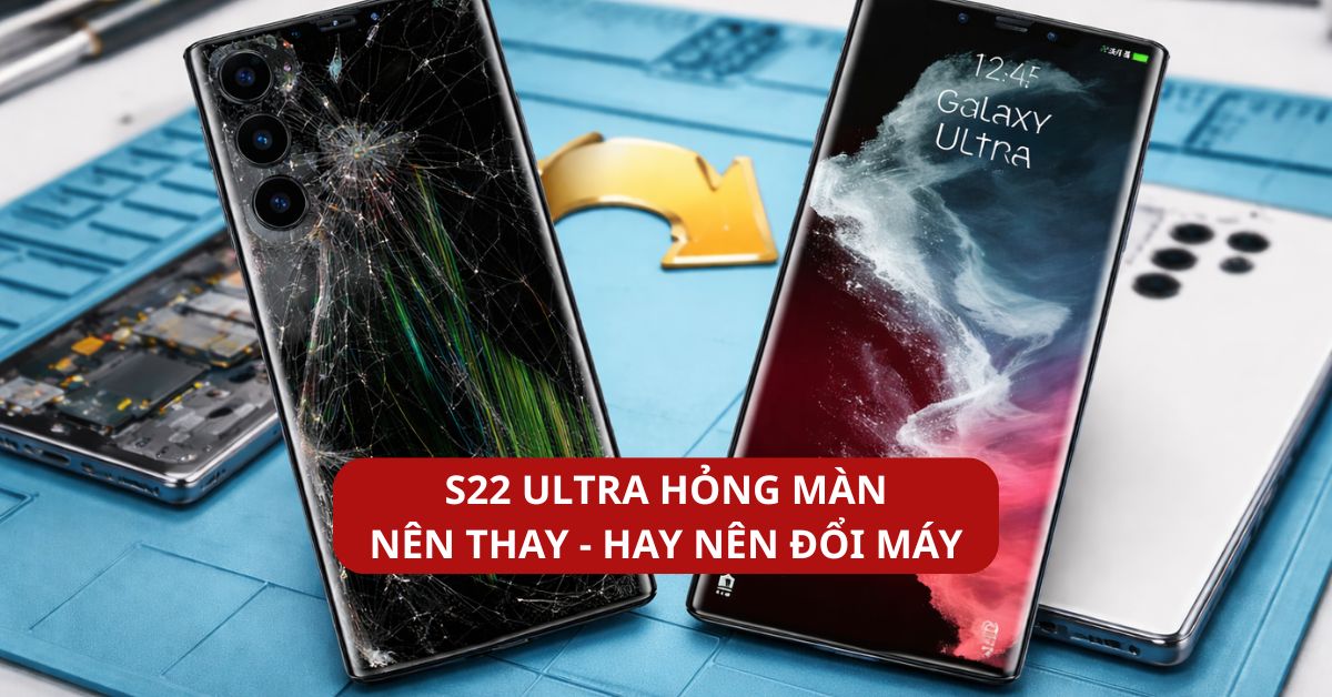 Thay Màn Hình S22 Ultra Hay Đổi Máy? Phân Tích Chi Phí Tại Kim Anh Mobile
