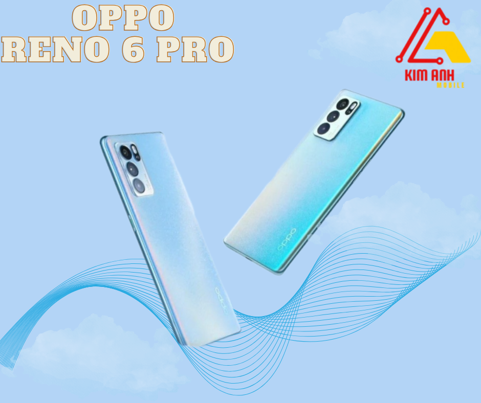 Điện Thoại Oppo Reno 6 Pro - Chính Hãng, Giá Ưu Đãi Tại Kim Anh Mobile