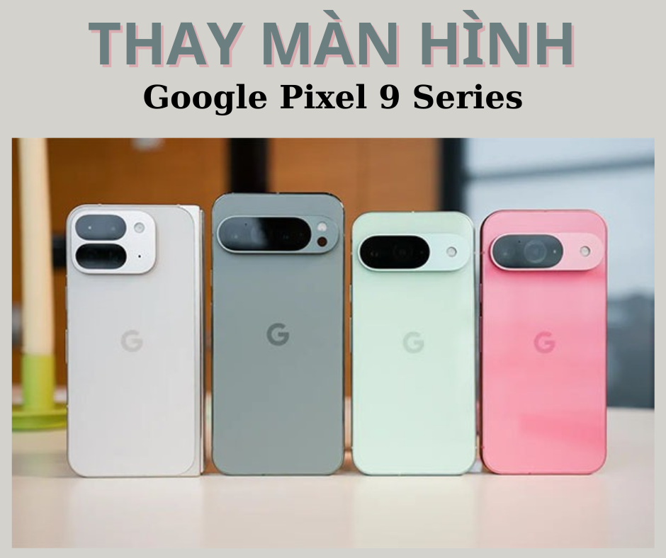 Màn Hình Google Pixel 9 Series Tại Kim Anh Mobile