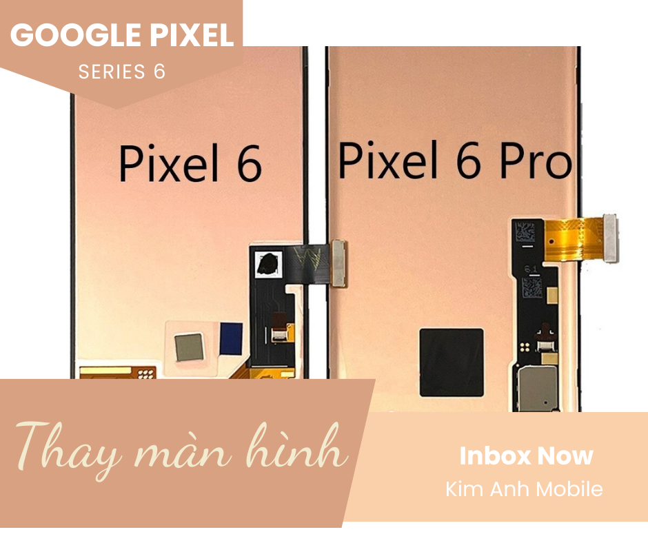 Màn Hình Google Pixel 6 Series Tại Kim Anh Mobile