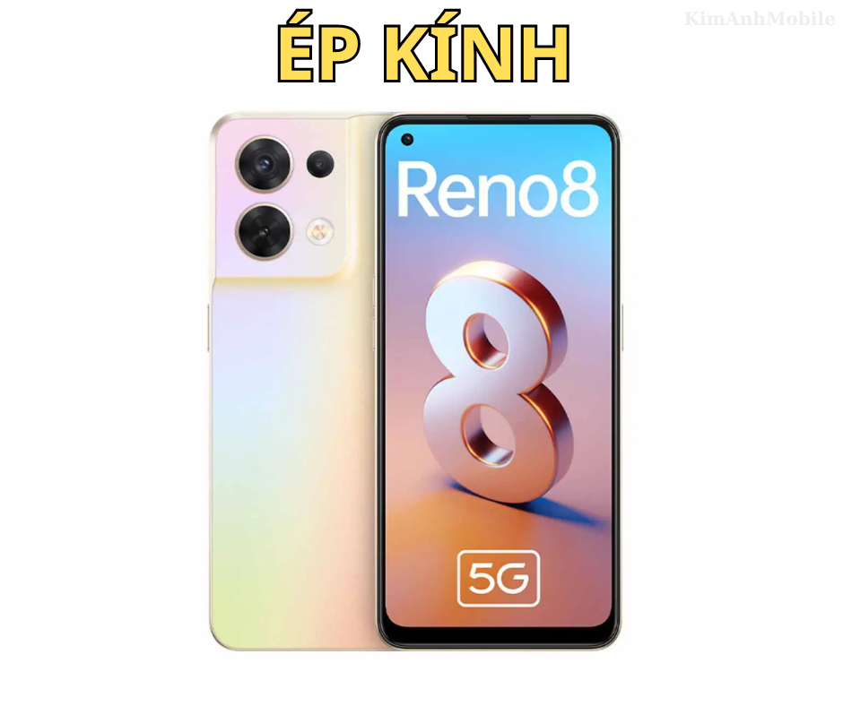 Ép kính Oppo Reno 8 tại Kim Anh Mobiles