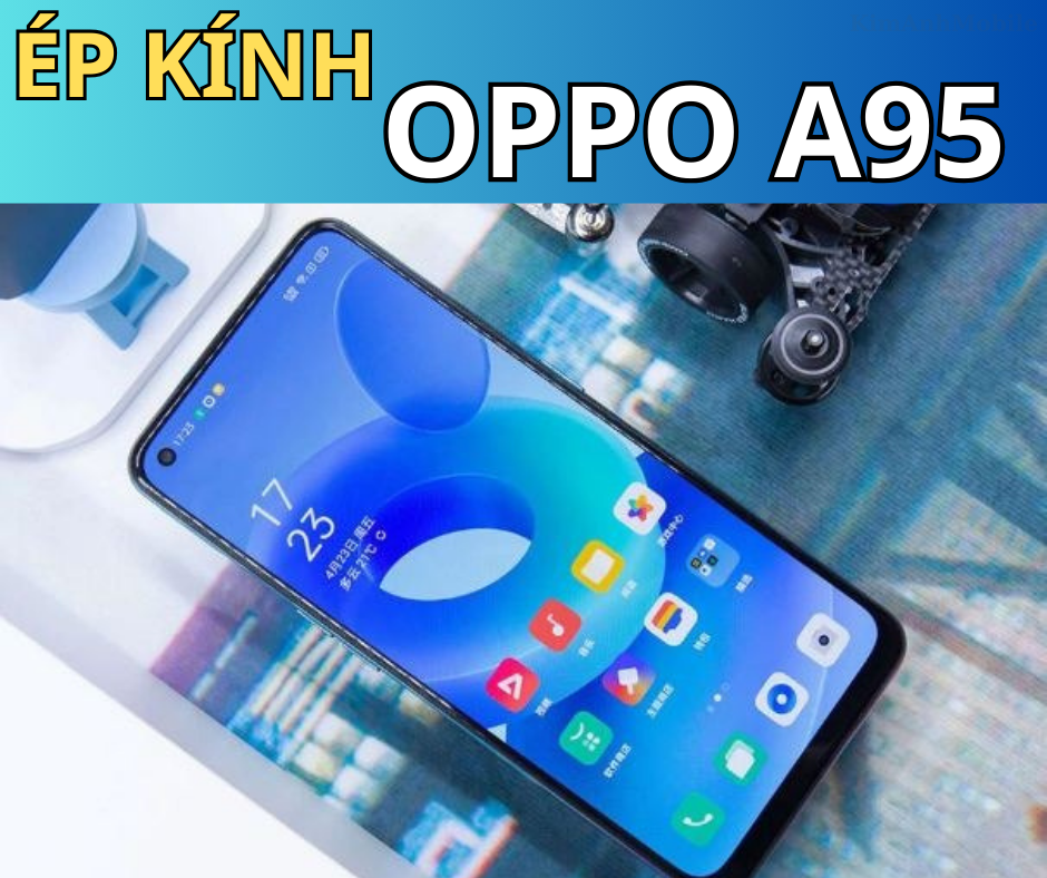 Ép kính, Thay mặt kính Oppo A95 Giá rẻ tại Đà Nẵng