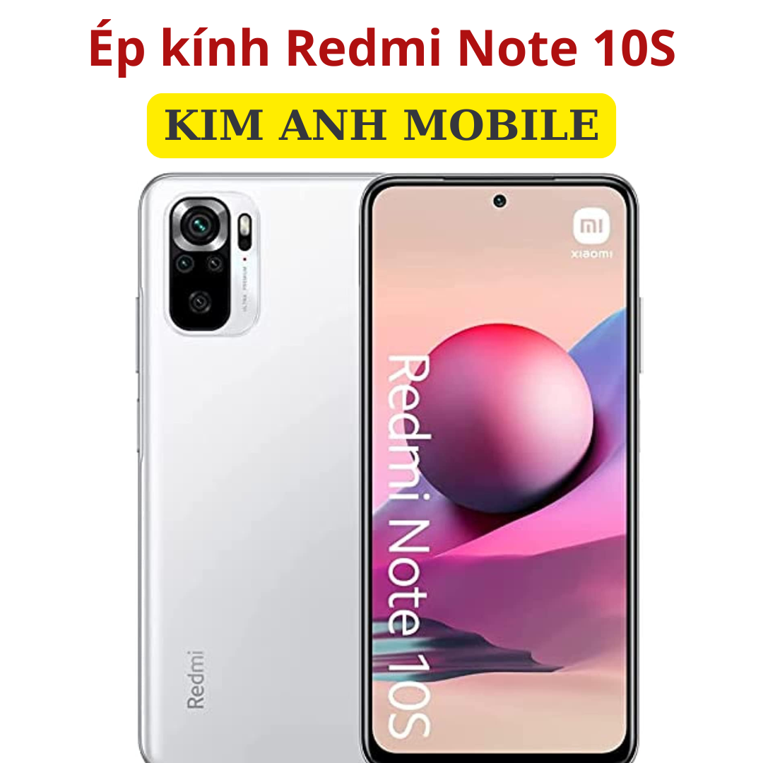 Ép kính Redmi Note 10S tại Kim Anh Mobiles