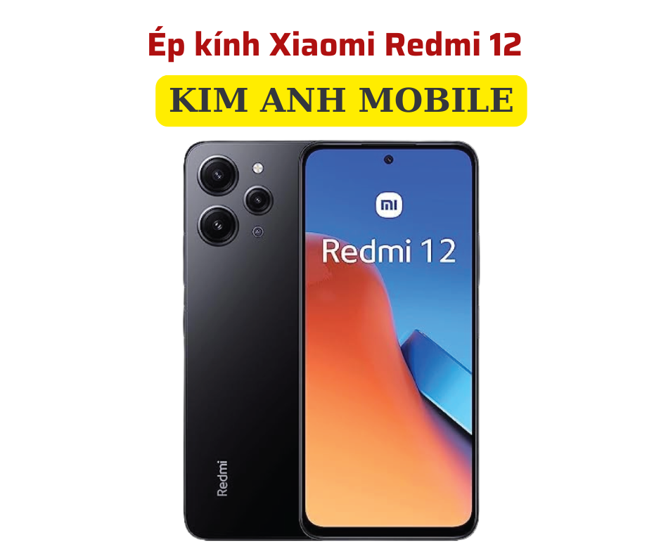 Ép kính Redmi 12 giá rẻ tại Kim Anh Mobiles