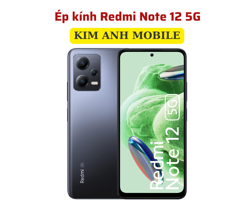 Thay ép kính Redmi Note 12 5G giá rẻ tại Kim Anh Mobiles