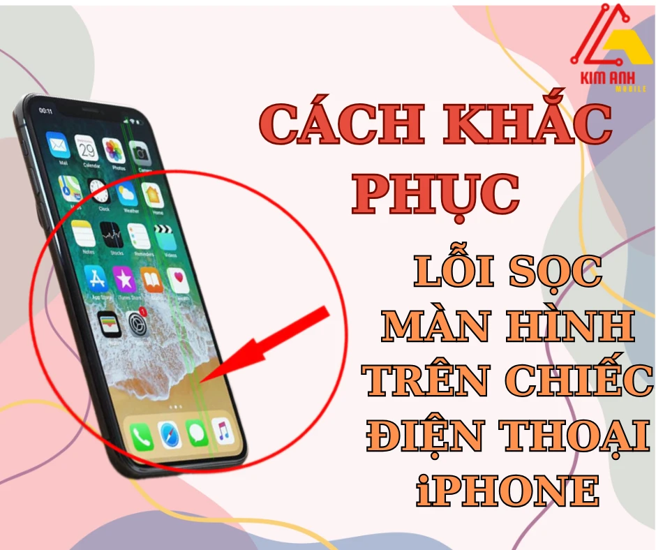 Hướng dẫn khắc phục lỗi sọc màn hình iPhone uy tín tại Kim Anh Mobile Đà Nẵng.