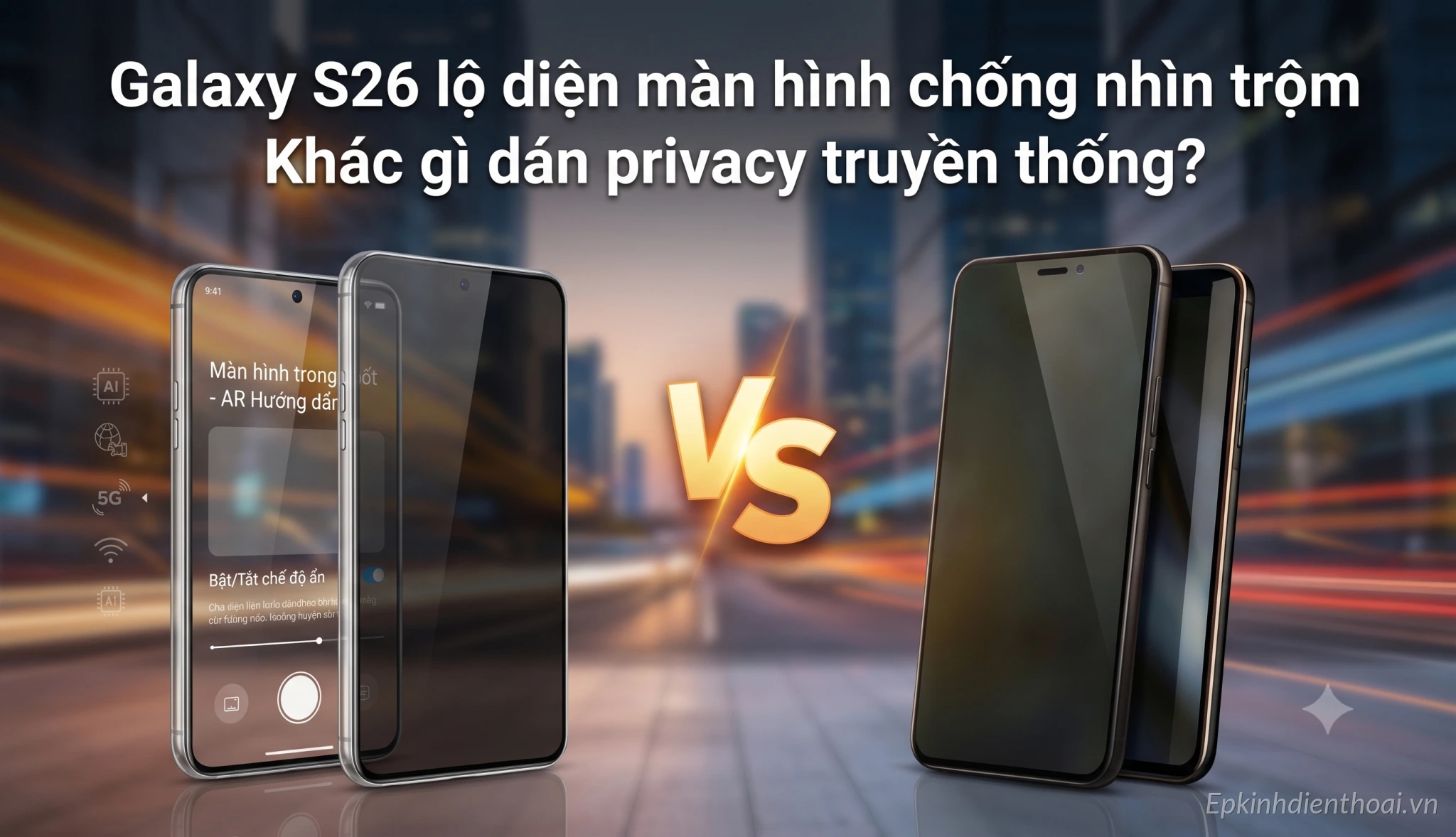 So sánh màn hình chống nhìn trộm Galaxy S26 và dán privacy tại Kim Anh Mobile Đà Nẵng