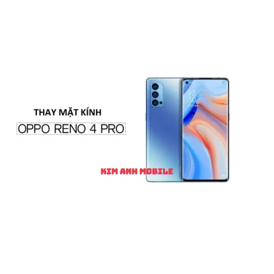 Dịch vụ thay mặt kính OPPO Reno 4 Pro uy tín, lấy ngay tại Kim Anh Mobile Đà Nẵng.