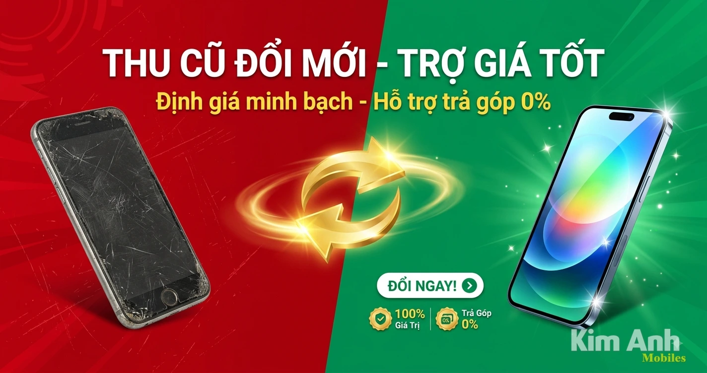 Thu cũ đổi mới điện thoại trợ giá tốt tại Kim Anh Mobile Đà Nẵng