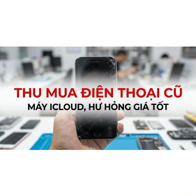 Thu mua điện thoại cũ đà nẵng: nhận máy icloud, hư hỏng giá tốt