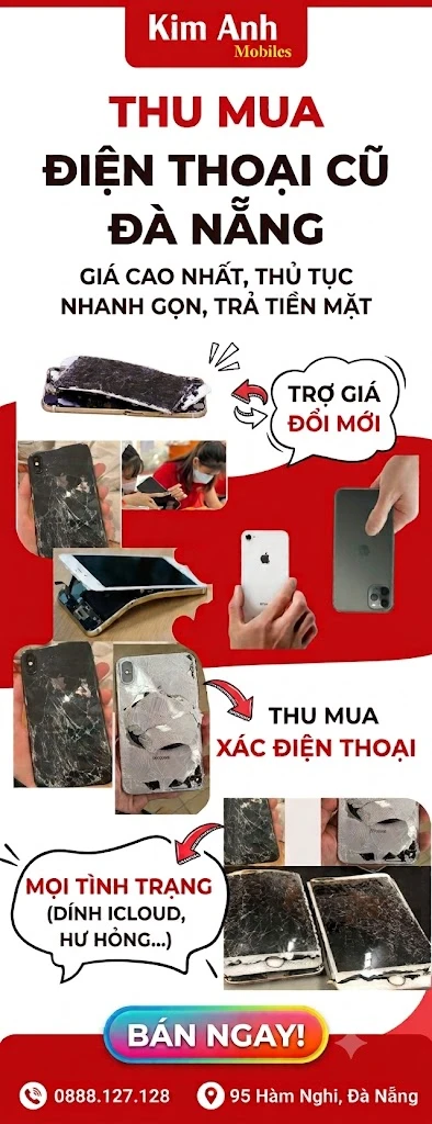 Kim Anh Mobile thu mua điện thoại cũ, xác điện thoại, trợ giá đổi mới uy tín Đà Nẵng.