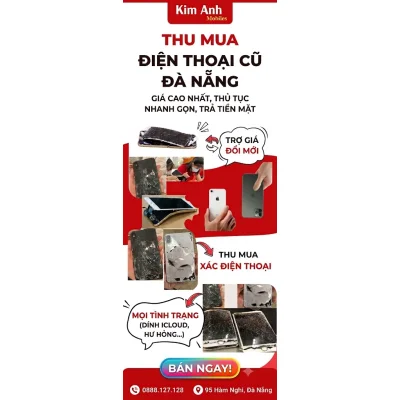Kim Anh Mobile thu mua điện thoại cũ, xác điện thoại, trợ giá đổi mới uy tín Đà Nẵng.