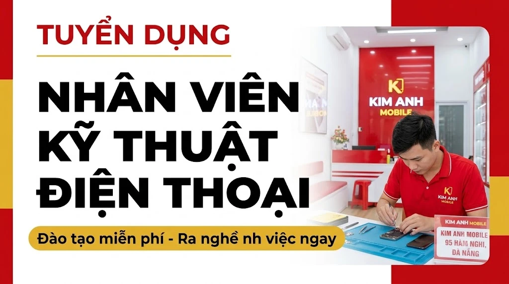 Banner tuyển dụng nhân viên kỹ thuật điện thoại tại Kim Anh Mobile Đà Nẵng với đào tạo miễn phí.