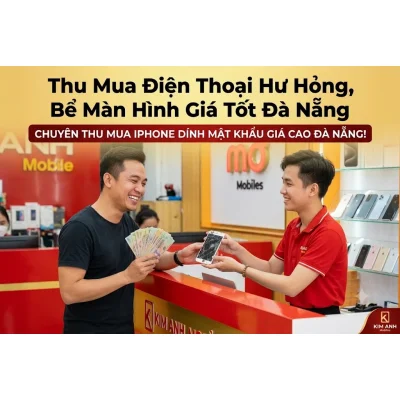 Khách hàng bán điện thoại hư hỏng, bể màn hình với giá tốt tại Kim Anh Mobile Đà Nẵng.