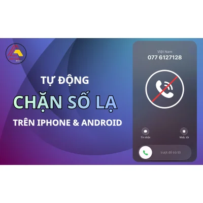 Cách chặn cuộc gọi từ số lạ trên iPhone và Android - Đơn giản, Hiệu quả nhất