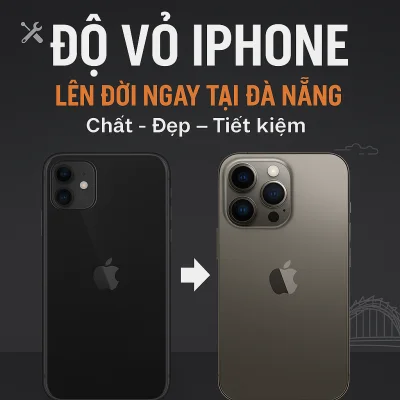 Độ vỏ iPhone - Xu hướng thịnh hành tại Đà Nẵng
