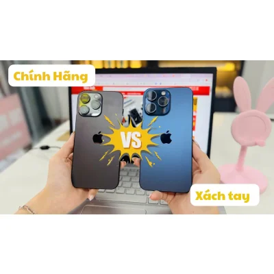 Iphone Chính Hãng và Xách Tay, hàng nào nên chọn mua ? Ưu điểm ? Nhược Điểm