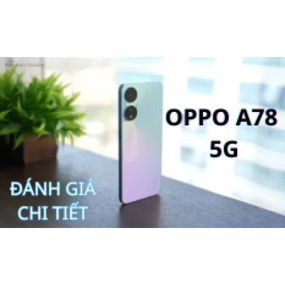 OPPO A78 5G | Sự lựa chọn đáng cân nhắc trong phân khúc tầm trung