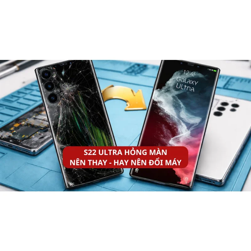 Thay Màn Hình S22 Ultra Hay Đổi Máy? Phân Tích Chi Phí Tại Kim Anh Mobile