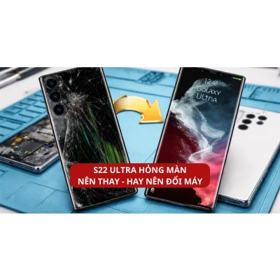 Thay Màn Hình S22 Ultra Hay Đổi Máy? Phân Tích Chi Phí Tại Kim Anh Mobile