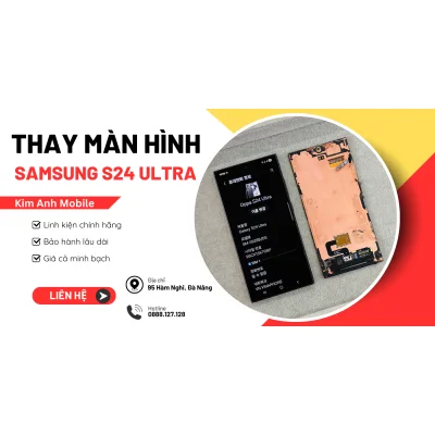 Thay màn hình Samsung Galaxy S24 Ultra chính hãng tại Kim Anh Mobile Đà Nẵng