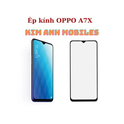 Ép kính Oppo A7x tại Kim Anh Mobiles