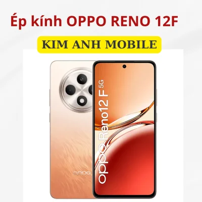 Ép kính Oppo Reno 12F tại Kim Anh Mobiles