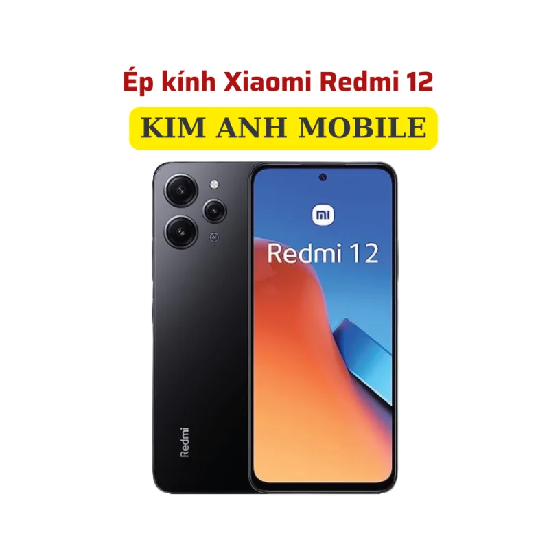 Ép kính Redmi 12 giá rẻ tại Kim Anh Mobiles