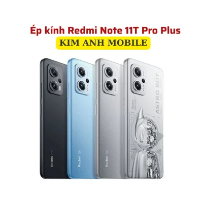 Ép kính Redmi Note 11T Pro Plus tại Kim Anh Mobiles
