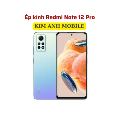 Ép kính Redmi Note 12 Pro tại Kim Anh Mobiles