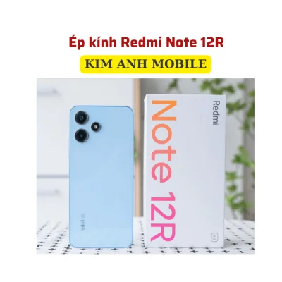Ép kính Redmi Note 12R tại Kim Anh Mobiles