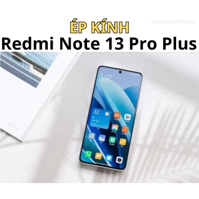 Ép kính Redmi Note 13 Pro Plus tại Kịm Anh Mobiles