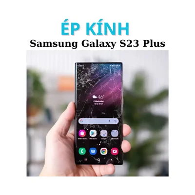Ép kính Samsung S23 Plus tại Đà Nẵng lấy ngay
