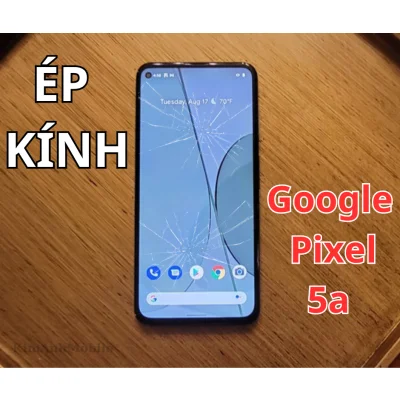 Ép kính, Thay mặt kính Google Pixel 5a Uy tín tại Đà Nẵng copy