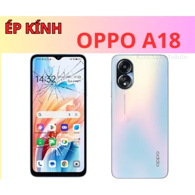 Ép kính, Thay mặt kính Oppo A18 Chất Lượng tại Đà Nẵng