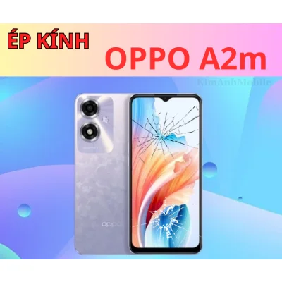 Ép kính, Thay mặt kính Oppo A2m Giá rẻ tại Đà Nẵng