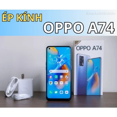 Ép kính, Thay mặt kính Oppo A74 Uy tín