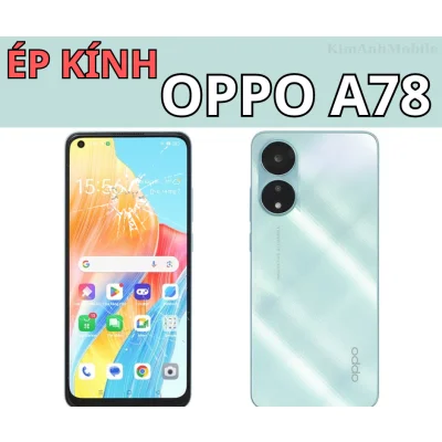 Ép kính, Thay mặt kính Oppo A78 Giá Rẻ, Chất Lượng