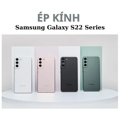 Ép kính, Thay mặt kính Samsung S22, S22 Plus, S22 Ultra, S22 FE