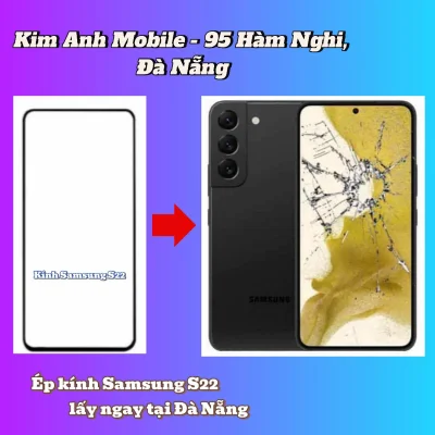 Ép mặt kính Samsung S22 lấy ngay tại Đà Nẵng
