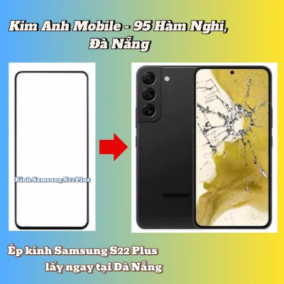 Ép mặt kính Samsung S22 Plus lấy ngay Đà Nẵng