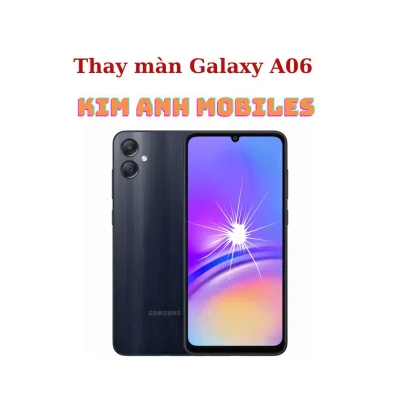 Màn hình Samsung A06 tại Kim Anh Mobiles