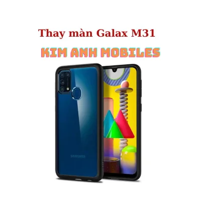 Thay Màn Galaxy M31 Kim Anh Mobiles