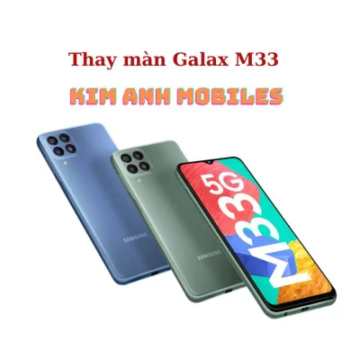 Thay màn Galaxy M33 tại Kim Anh Mobiles