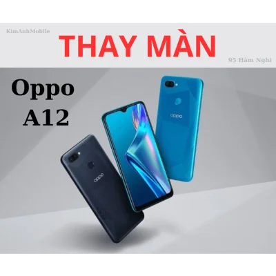 Thay Màn Hình Oppo A12 Giá Rẻ Nhanh Chóng